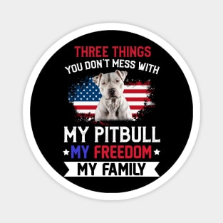 Three Things You Don_t Mess With T-shirt Pitbull Lovers Magnet